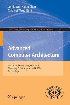 Advanced Computer Architecture: 10th Annual Conference, ACA 2014, Shenyang, China, August 23-24, 2014. Proceedings (Communications in Computer and Information Science, 451)