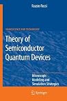 Theory of Semiconductor Quantum Devices: Microscopic Modeling and Simulation Strategies (NanoScience and Technology)