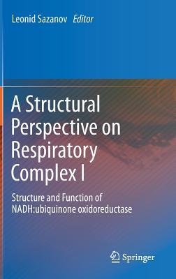 A Structural Perspective on Respiratory Complex I: Structure and Function of NADH:ubiquinone oxidoreductase