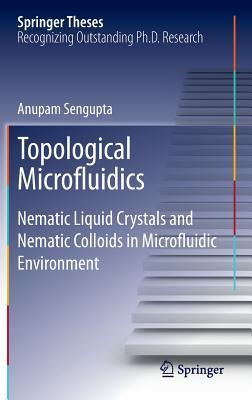 Topological Microfluidics: Nematic Liquid Crystals and Nematic Colloids in Microfluidic Environment (Springer Theses)