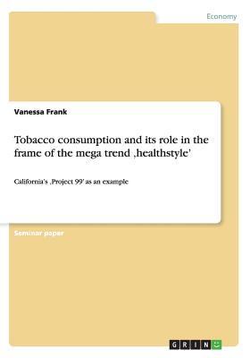 Tobacco consumption and its role in the frame of the mega trend 'healthstyle': California's 'Project 99' as an example