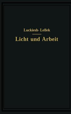 Licht und Arbeit: Betrachtungen über Qualität und Quantität des Lichtes und seinen Einfluß auf wirkungsvolles Sehen und rationelle Arbeit