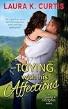 Toying with His Affections by Laura K. Curtis