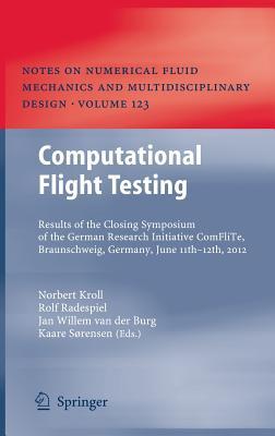 Computational Flight Testing: Results of the Closing Symposium of the German Research Initiative ComFliTe, Braunschweig, Germany, June 11th-12th, 2012 ... Mechanics and Multidisciplinary Design, 123)