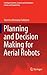 Planning and Decision Making for Aerial Robots by Yasmina Bestaoui Sebbane