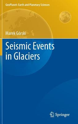 Seismic Events in Glaciers (GeoPlanet: Earth and Planetary Sciences)