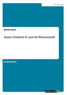 Kaiser Friedrich II. und die Wissenschaft (German Edition)