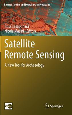 Satellite Remote Sensing: A New Tool for Archaeology (Remote Sensing and Digital Image Processing, 16)