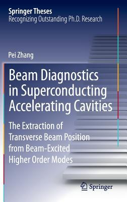 Beam Diagnostics in Superconducting Accelerating Cavities: The Extraction of Transverse Beam Position from Beam-Excited Higher Order Modes (Springer Theses)