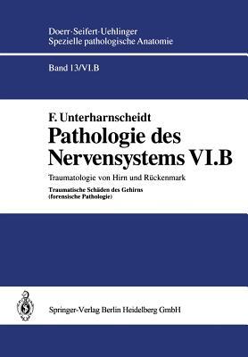 Pathologie des Nervensystems VI.B: Traumatologie von Hirn und Rückenmark Traumatische Schäden des Gehirns (forensische Pathologie) (Spezielle pathologische Anatomie, 13 / 6 / b) (German Edition)
