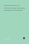Kann man heute noch etwas anfangen mit Aristoteles? (German Edition)