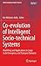Co-evolution of Intelligent Socio-technical Systems: Modelling and Applications in Large Scale Emergency and Transport Domains (Understanding Complex Systems)