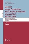 Medical Image Computing and Computer-Assisted Intervention - MICCAI 2003: 6th International Conference, Montréal, Canada, November 15-18, 2003, ... II (Lecture Notes in Computer Science, 2879)