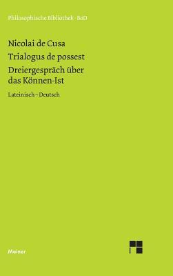 Schriften in deutscher Übersetzung / Dreiergespräch über das Können-Ist (Trialogus de possest) (German Edition)