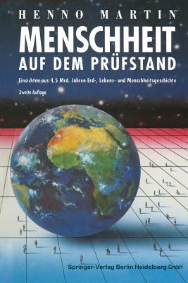 Menschheit auf dem Prüfstand: Einsichten aus 4,5 Milliarden Jahren Erd-, Lebens- und Menschheitsgeschichte