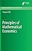 Principles of Mathematical Economics (Mathematics Textbooks for Science and Engineering, 3)