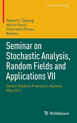 Seminar on Stochastic Analysis, Random Fields and Applications VII: Centro Stefano Franscini, Ascona, May 2011 (Progress in Probability, 67)
