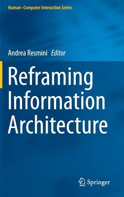 Reframing Information Architecture (Human–Computer Interaction Series)