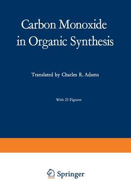 Carbon Monoxide in Organic Synthesis (Organische Chemie in Einzeldarstellungen)