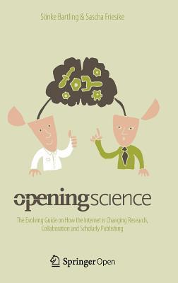 Opening Science: The Evolving Guide on How the Internet is Changing Research, Collaboration and Scholarly Publishing (Hardcover)