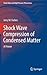 Shock Wave Compression of Condensed Matter: A Primer (Shock Wave and High Pressure Phenomena)