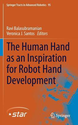 The Human Hand as an Inspiration for Robot Hand Development (Springer Tracts in Advanced Robotics, 95)