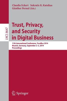 Trust, Privacy, and Security in Digital Business: 11th International Conference, TrustBus 2014, Munich, Germany, September 2-3, 2014. Proceedings (Security and Cryptology)