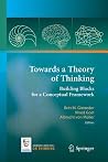 Towards a Theory of Thinking: Building Blocks for a Conceptual Framework Towards a Theory of Thinking: Building Blocks for a Conceptual Framework