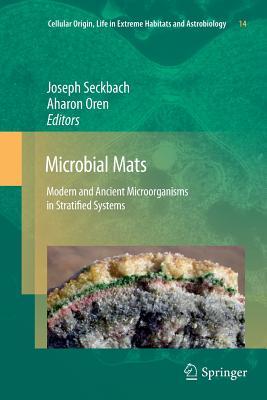 Microbial Mats: Modern and Ancient Microorganisms in Stratified Systems (Cellular Origin, Life in Extreme Habitats and Astrobiology, 14)