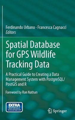 Spatial Database for GPS Wildlife Tracking Data: A Practical Guide to Creating a Data Management System with PostgreSQL/PostGIS and R (Hardcover)