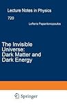 The Invisible Universe: Dark Matter and Dark Energy (Lecture Notes in Physics, 720)