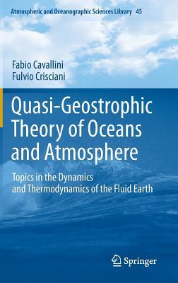 Quasi-Geostrophic Theory of Oceans and Atmosphere: Topics in the Dynamics and Thermodynamics of the Fluid Earth (Atmospheric and Oceanographic Sciences Library, 45)