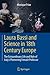 Laura Bassi and Science in 18th Century Europe: The Extraordinary Life and Role of Italy's Pioneering Female Professor