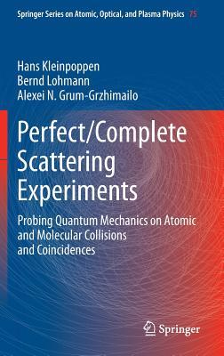 Perfect/Complete Scattering Experiments: Probing Quantum Mechanics on Atomic and Molecular Collisions and Coincidences (Springer Series on Atomic, Optical, and Plasma Physics, 75)