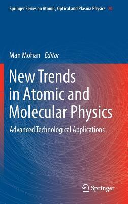New Trends in Atomic and Molecular Physics: Advanced Technological Applications (Springer Series on Atomic, Optical, and Plasma Physics, 76)