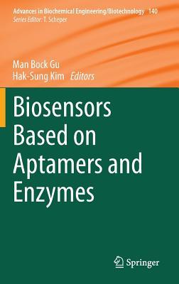 Biosensors Based on Aptamers and Enzymes (Advances in Biochemical Engineering/Biotechnology, 140)