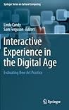 Interactive Experience in the Digital Age: Evaluating New Art Practice (Springer Series on Cultural Computing)