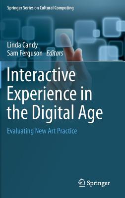 Interactive Experience in the Digital Age: Evaluating New Art Practice (Springer Series on Cultural Computing)
