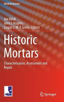 Historic Mortars: Characterisation, Assessment and Repair (RILEM Bookseries, 7)