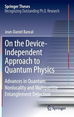 On the Device-Independent Approach to Quantum Physics (Springer Theses)