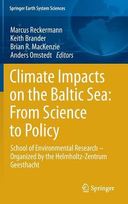Climate Impacts on the Baltic Sea: From Science to Policy: School of Environmental Research - Organized by the Helmholtz-Zentrum Geesthacht (Springer Earth System Sciences)