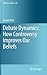 Debate Dynamics: How Controversy Improves Our Beliefs (Synthese Library, 357)