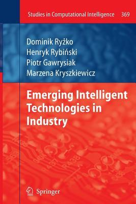 Emerging Intelligent Technologies in Industry (Studies in Computational Intelligence, 369)