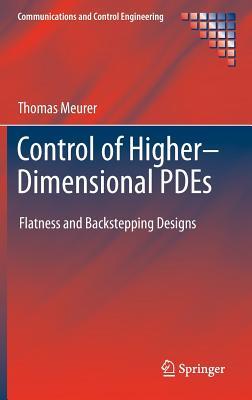 Control of Higher–Dimensional PDEs: Flatness and Backstepping Designs (Communications and Control Engineering)