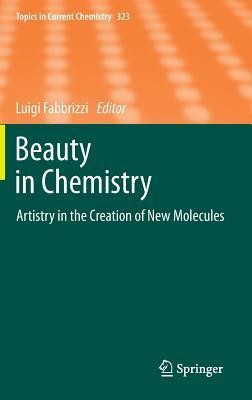 Beauty in Chemistry: Artistry in the Creation of New Molecules (Topics in Current Chemistry, 323)