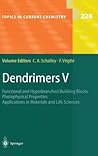 Topics in Current Chemistry, Volume 228: Dendrimers V: Functional and Hyperbranched Building Blocks, Photophysical Properties, Applications in Materials and Life Sciences Topics in Current Chemistry, Volume 228: Dendrimers V: Functional and Hyperbranched Building Blocks, Photophysical Properties, Applications in Materials and Life Sciences