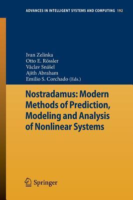 Nostradamus: Modern Methods of Prediction, Modeling and Analysis of Nonlinear Systems (Advances in Intelligent Systems and Computing, 192)