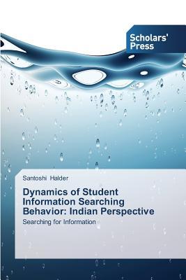 Dynamics of Student Information Searching Behavior: Indian Perspective: Searching for Information