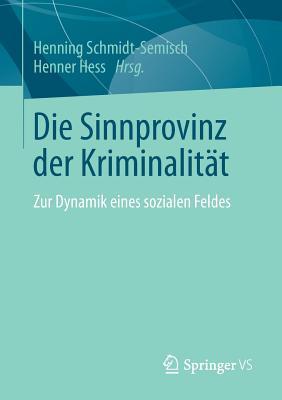 Die Sinnprovinz der Kriminalität: Zur Dynamik eines sozialen Feldes (German Edition)