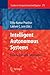 Intelligent Autonomous Systems: Foundations and Applications (Studies in Computational Intelligence, 275)